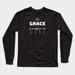 His Grace is Enough for Me V2 Long Sleeve T-Shirt